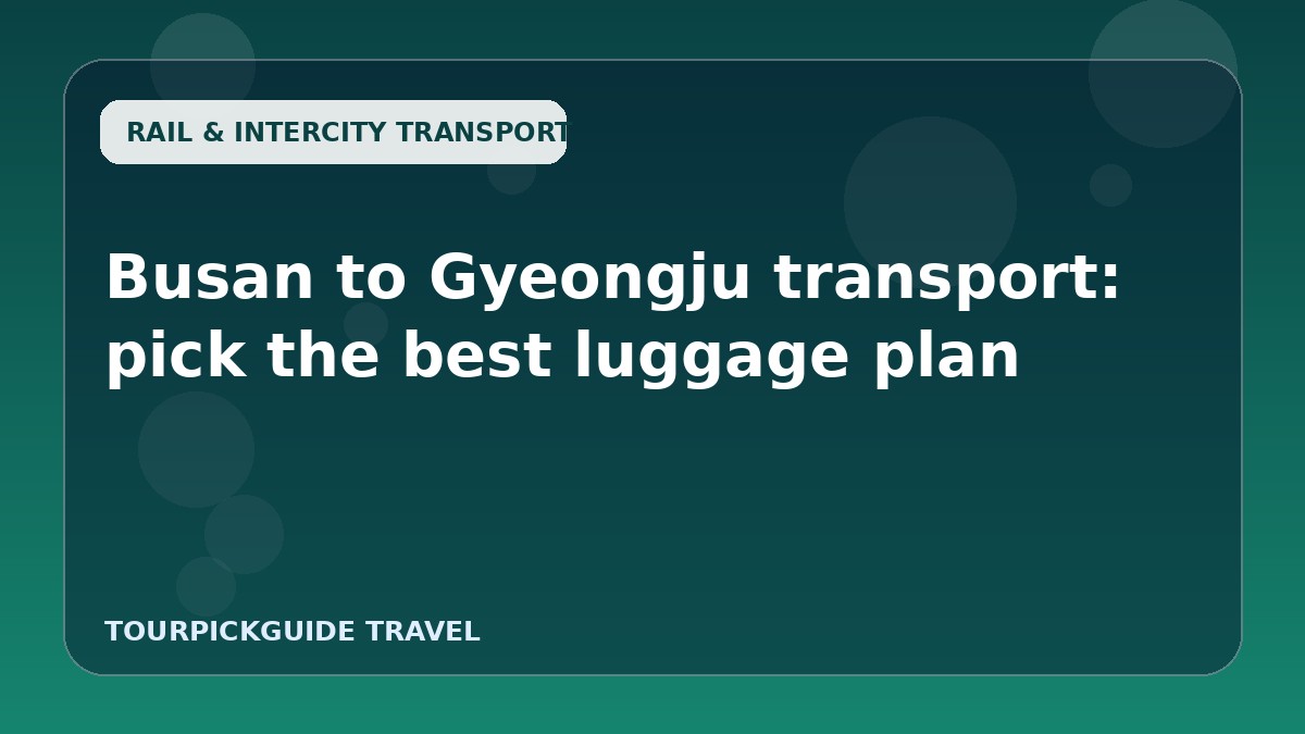 Busan to Gyeongju transport: pick the best luggage plan