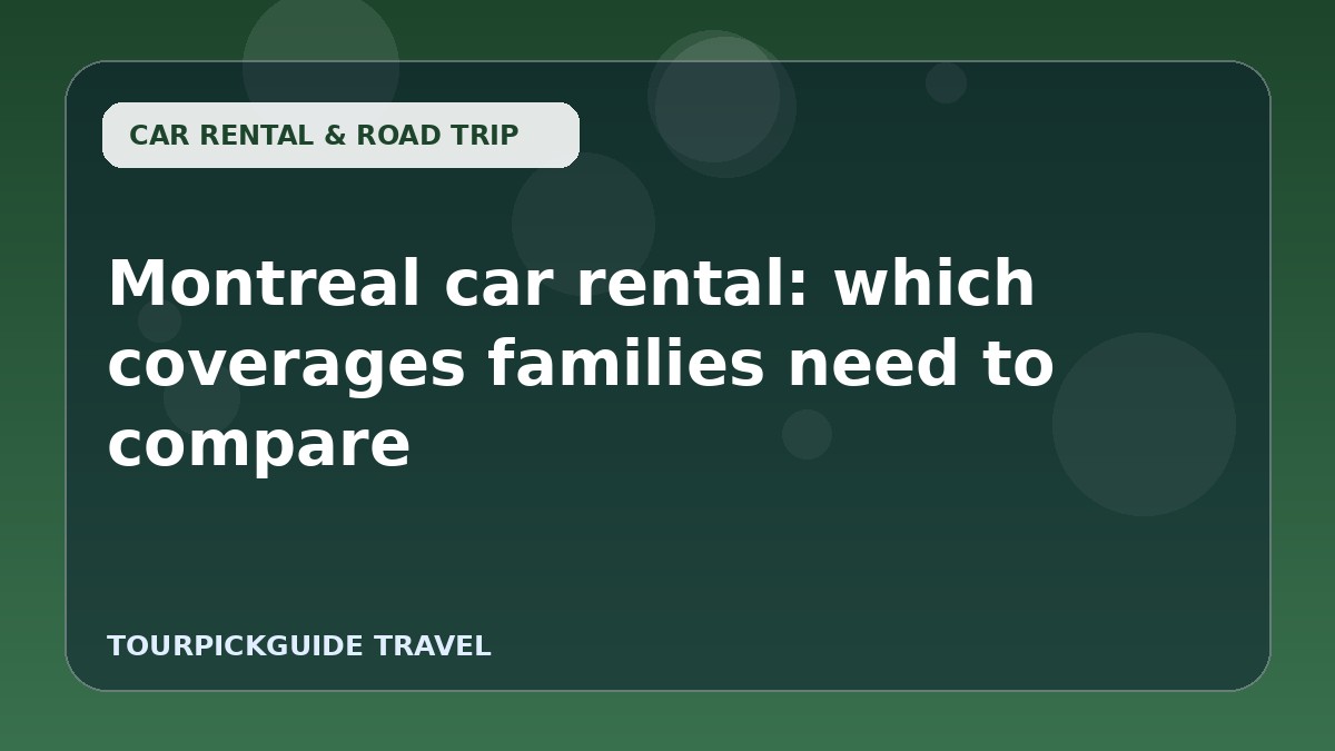 Montreal car rental: which coverages families need to compare