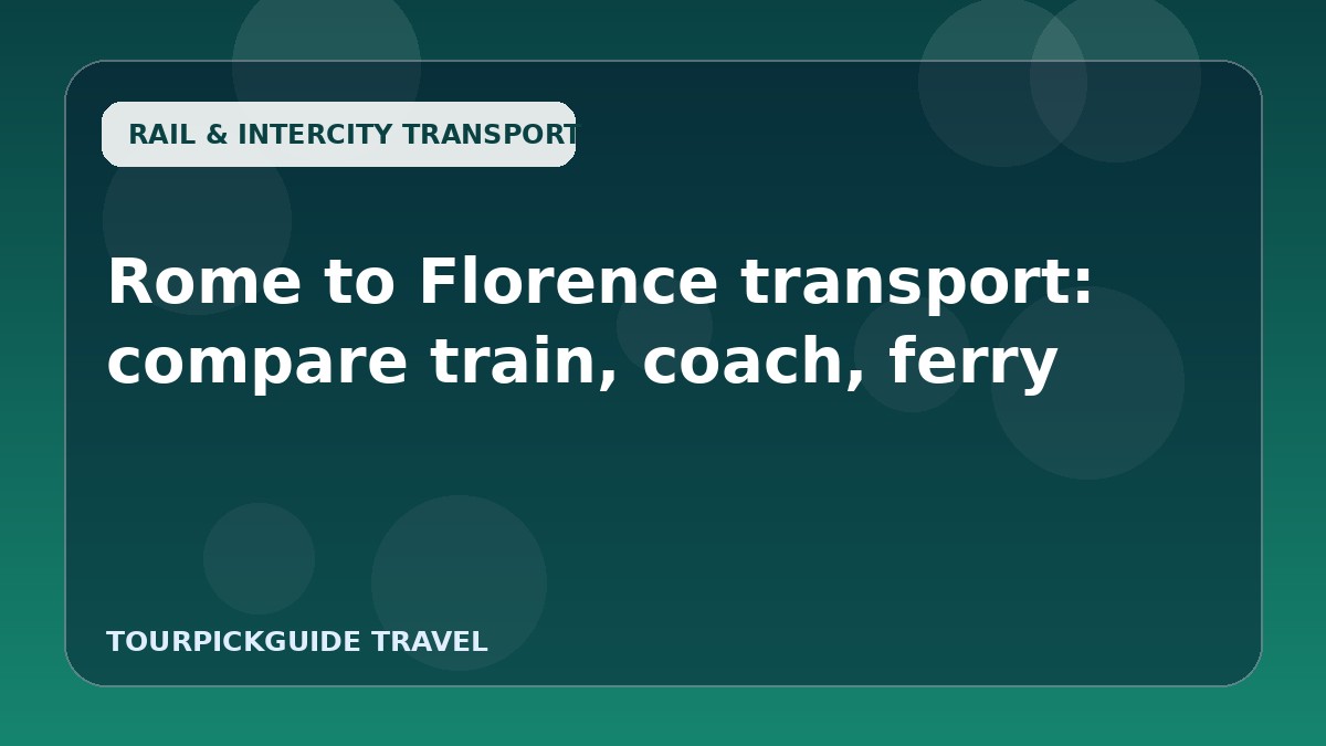 Rome to Florence transport: compare train, coach, ferry