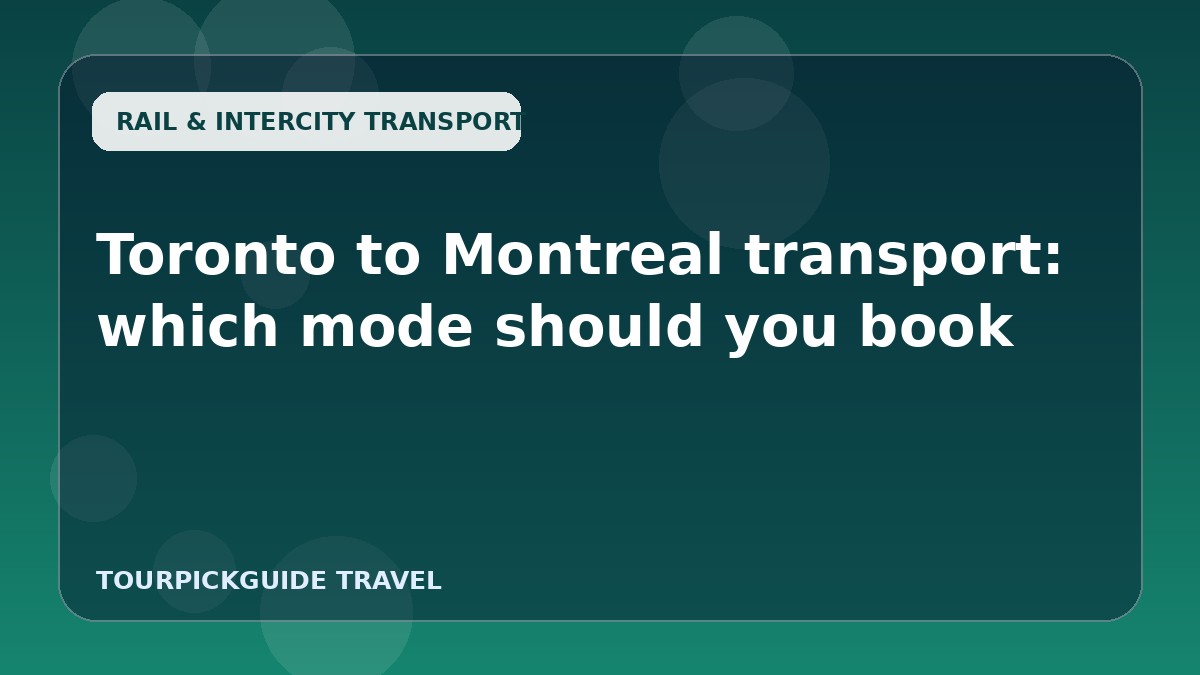 Toronto to Montreal transport: which mode should you book