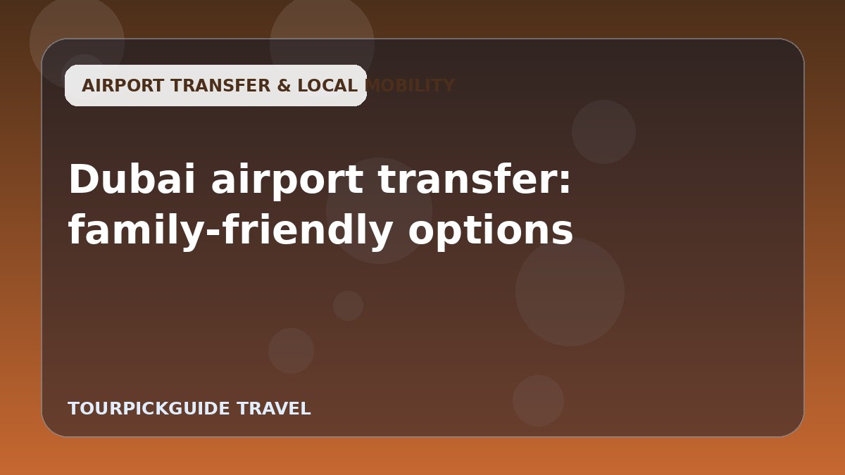 Dubai airport transfer: family-friendly options