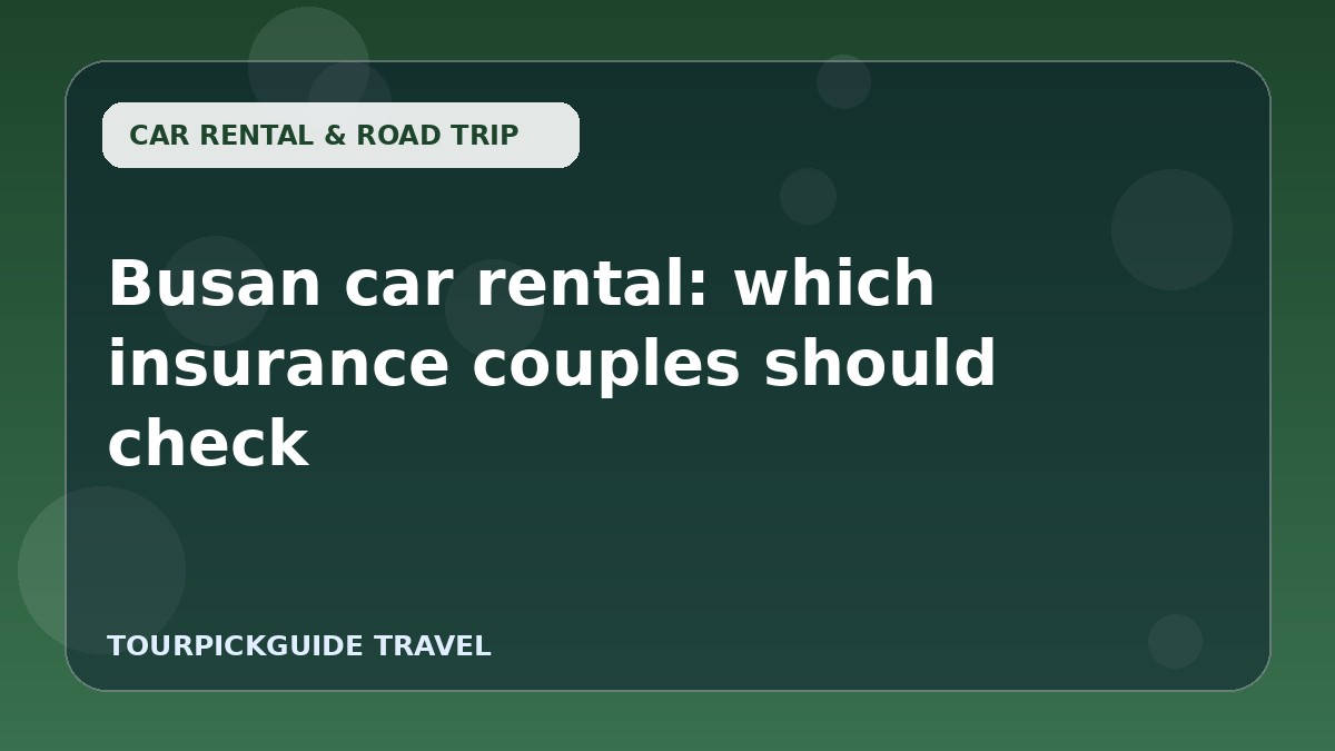 Busan car rental: which insurance couples should check