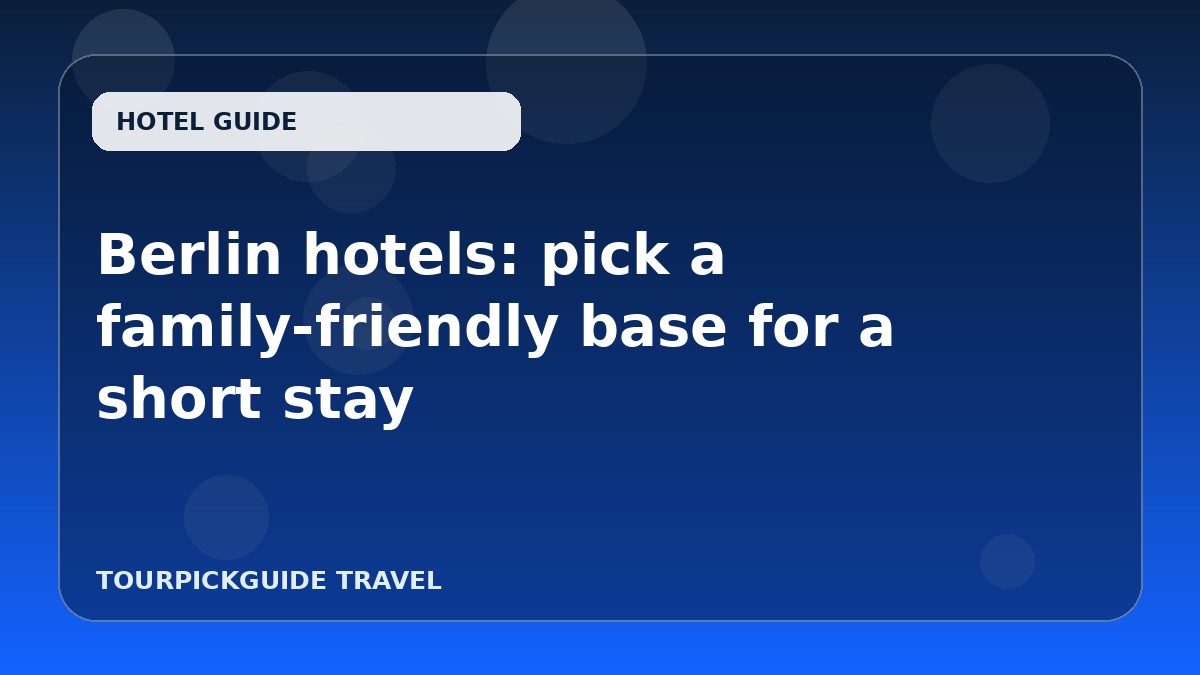 Berlin hotels: pick a family-friendly base for a short stay