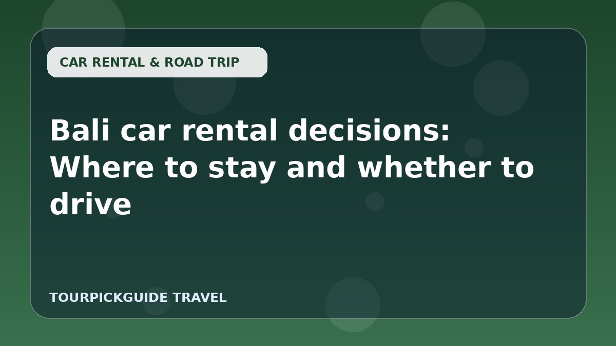 Bali car rental decisions: Where to stay and whether to drive