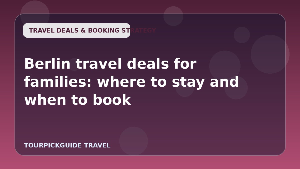 Berlin travel deals for families: where to stay and when to book