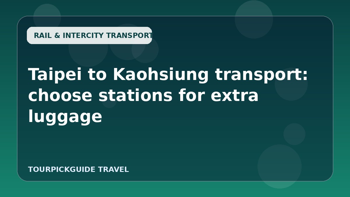 Taipei to Kaohsiung transport: choose stations for extra luggage
