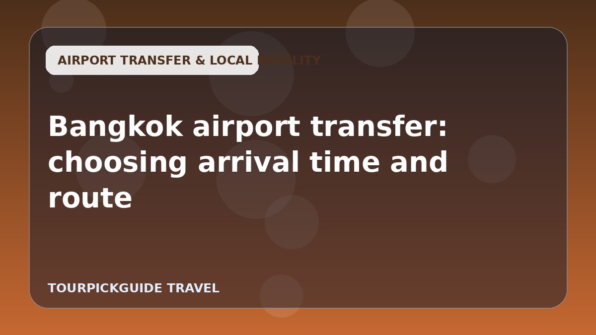 Bangkok airport transfer: choosing arrival time and route