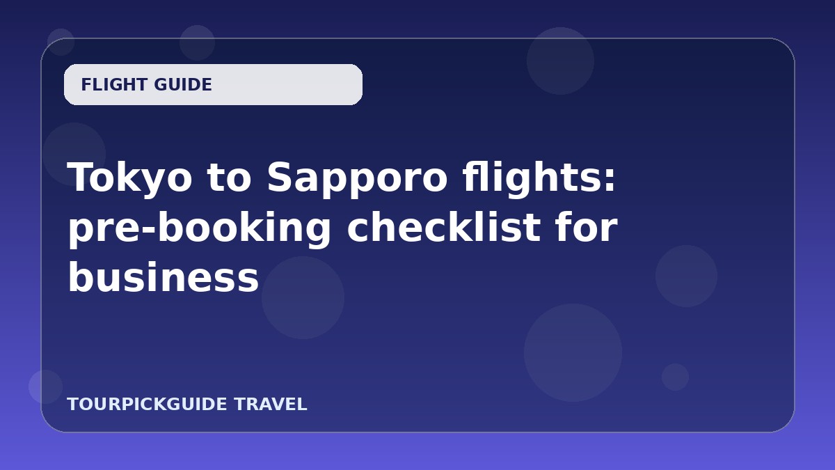 Tokyo to Sapporo flights: pre-booking checklist for business