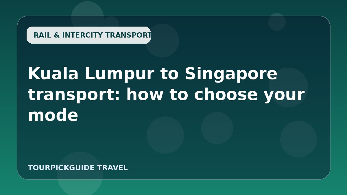 Kuala Lumpur to Singapore transport: how to choose your mode