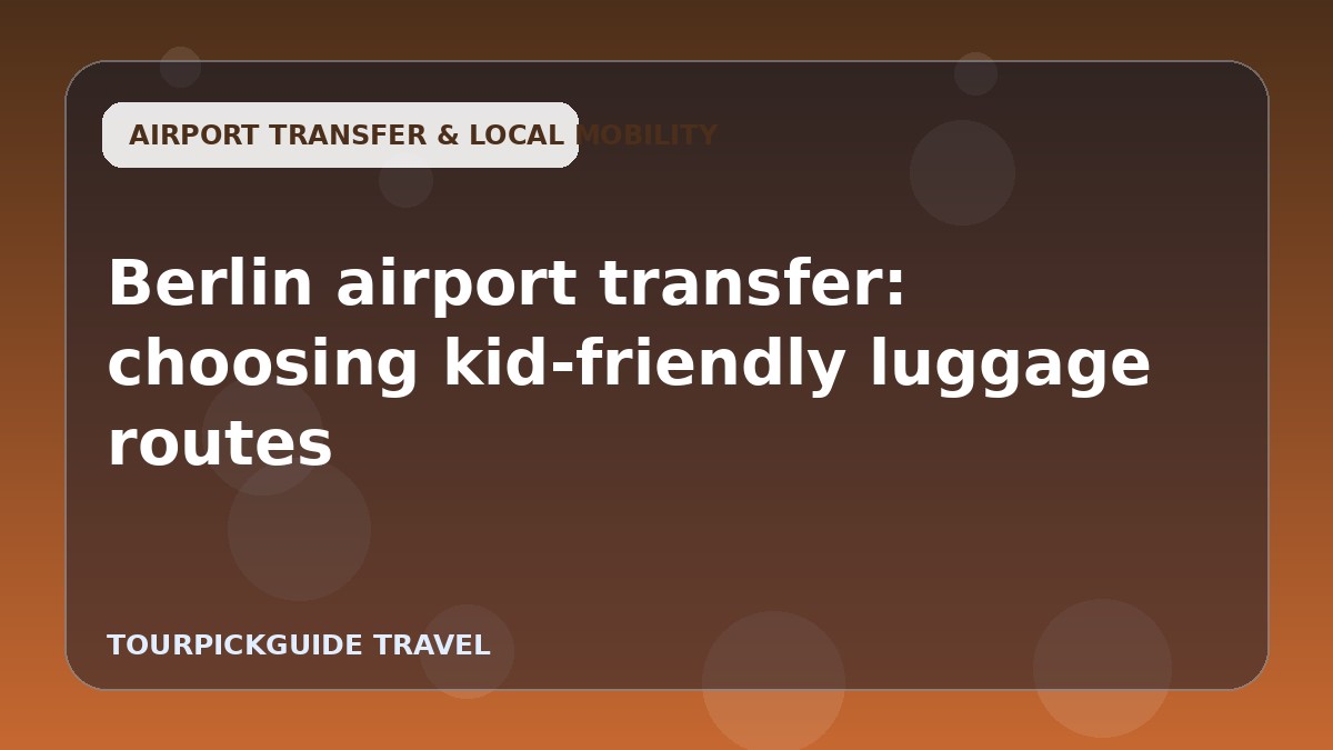 Berlin airport transfer: choosing kid-friendly luggage routes