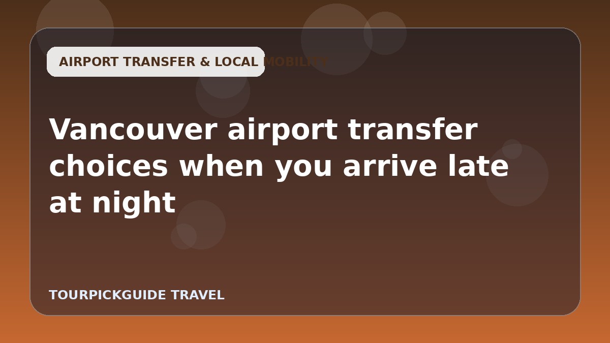 Vancouver airport transfer choices when you arrive late at night