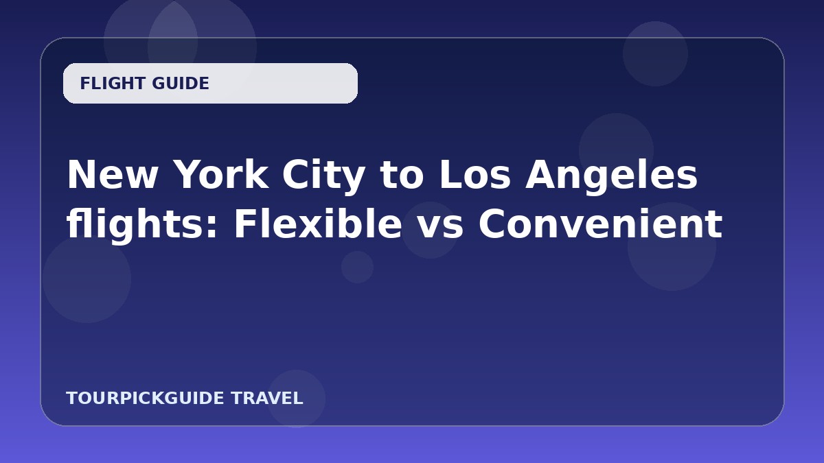 New York City to Los Angeles flights: Flexible vs Convenient