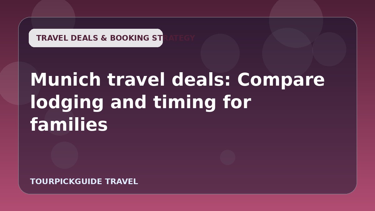 Munich travel deals: Compare lodging and timing for families