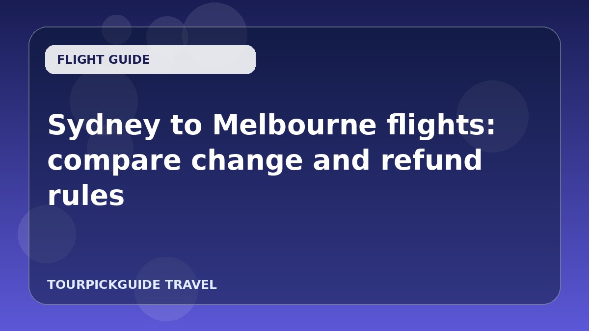 Sydney to Melbourne flights: compare change and refund rules