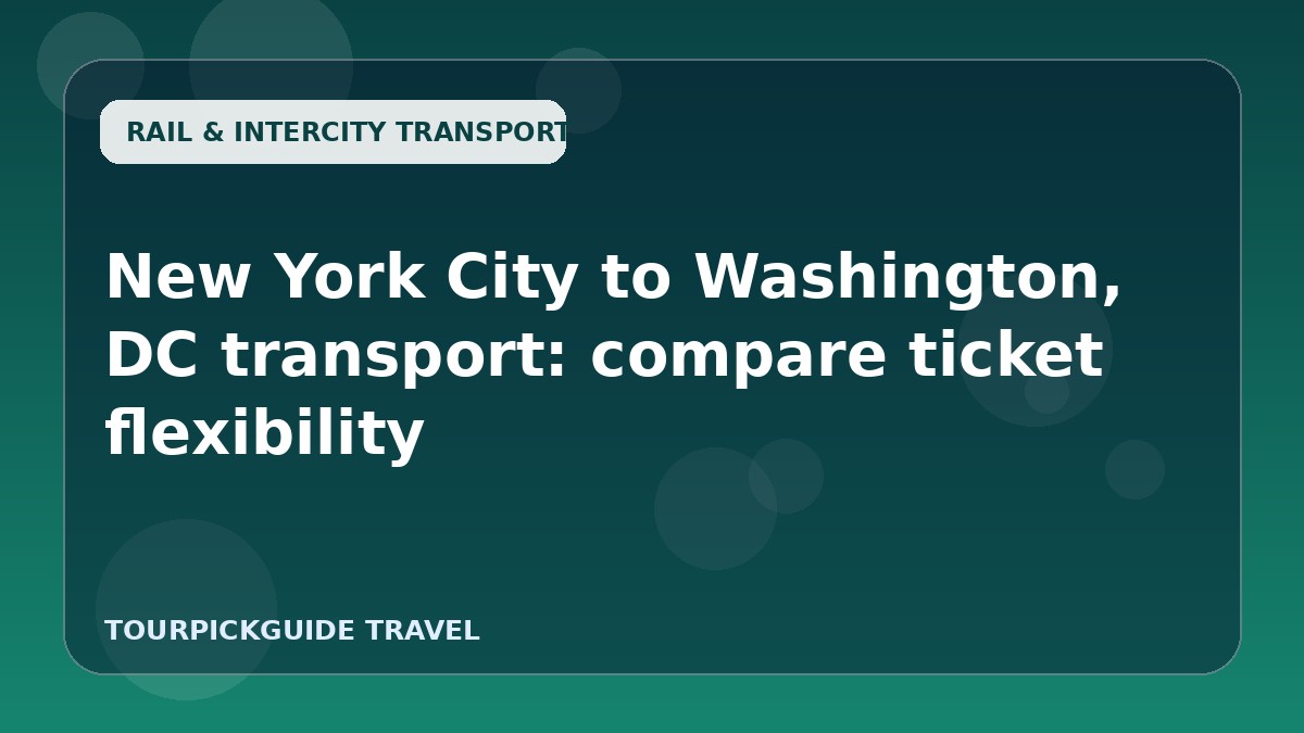 New York City to Washington, DC transport: compare ticket flexibility
