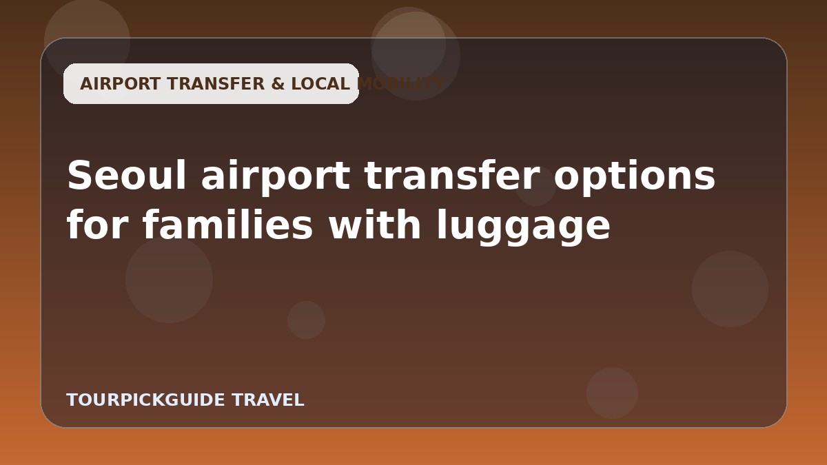 Seoul airport transfer options for families with luggage