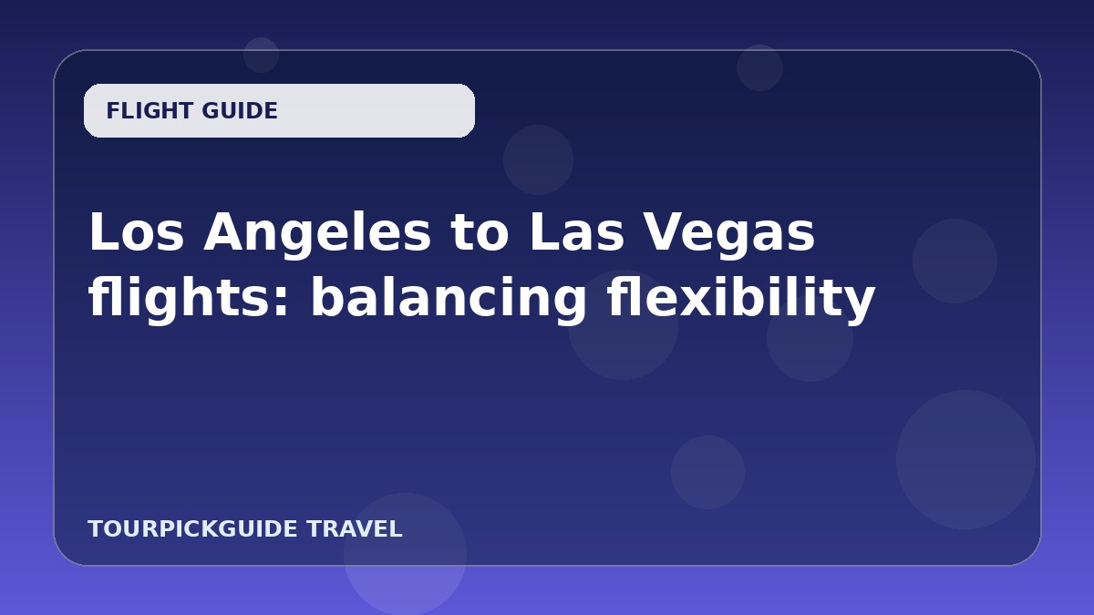 Los Angeles to Las Vegas flights: balancing flexibility