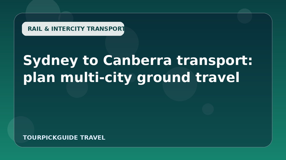 Sydney to Canberra transport: plan multi-city ground travel