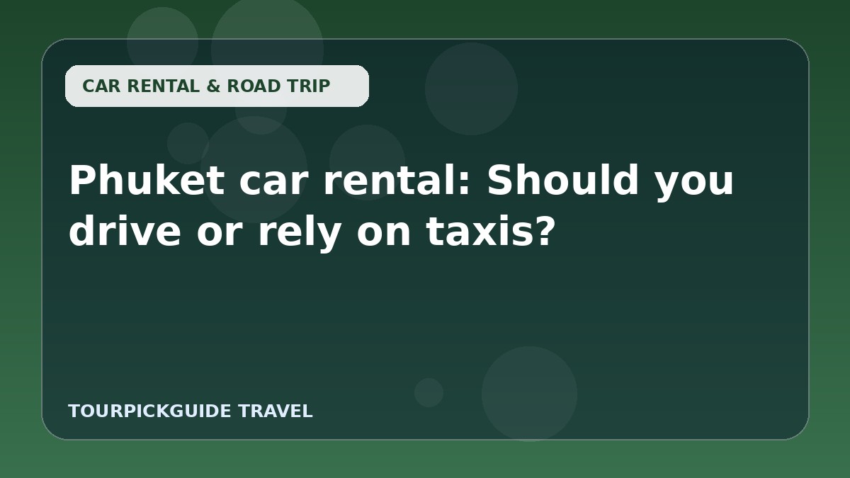 Phuket car rental: Should you drive or rely on taxis?