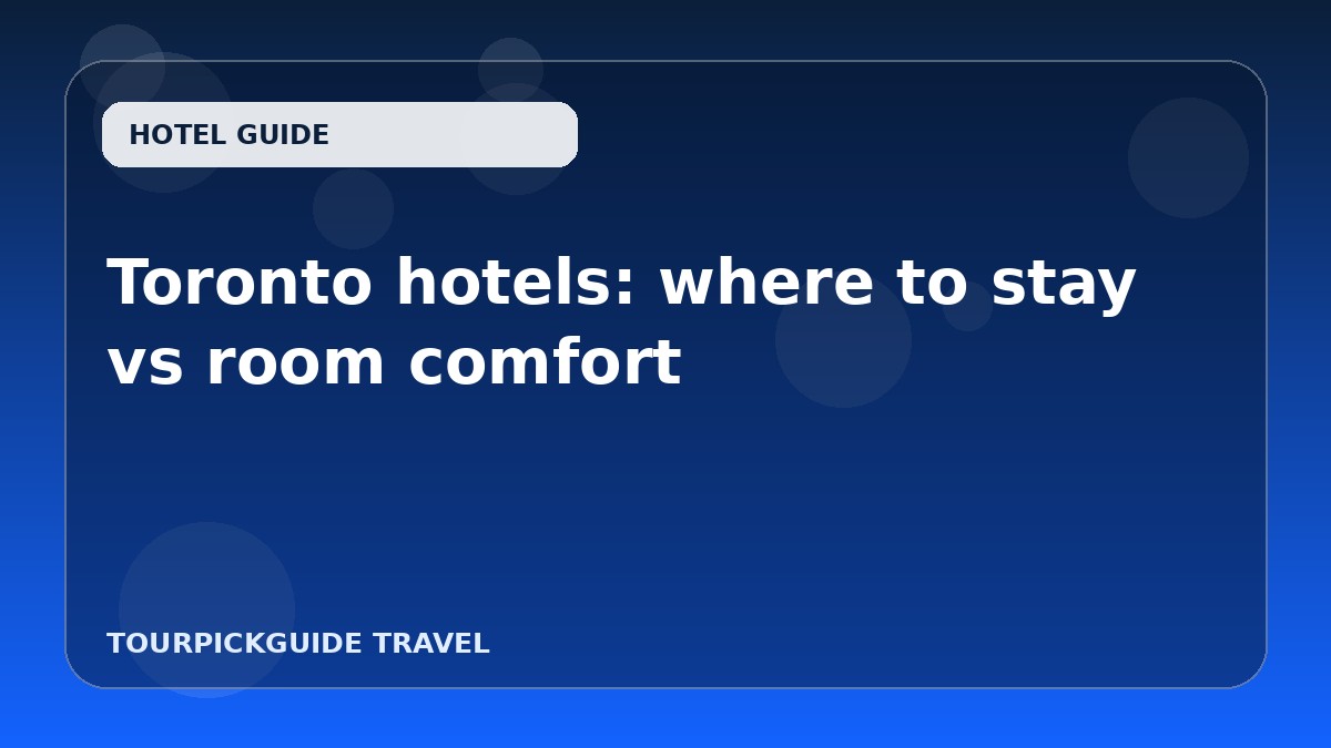Toronto hotels: where to stay vs room comfort