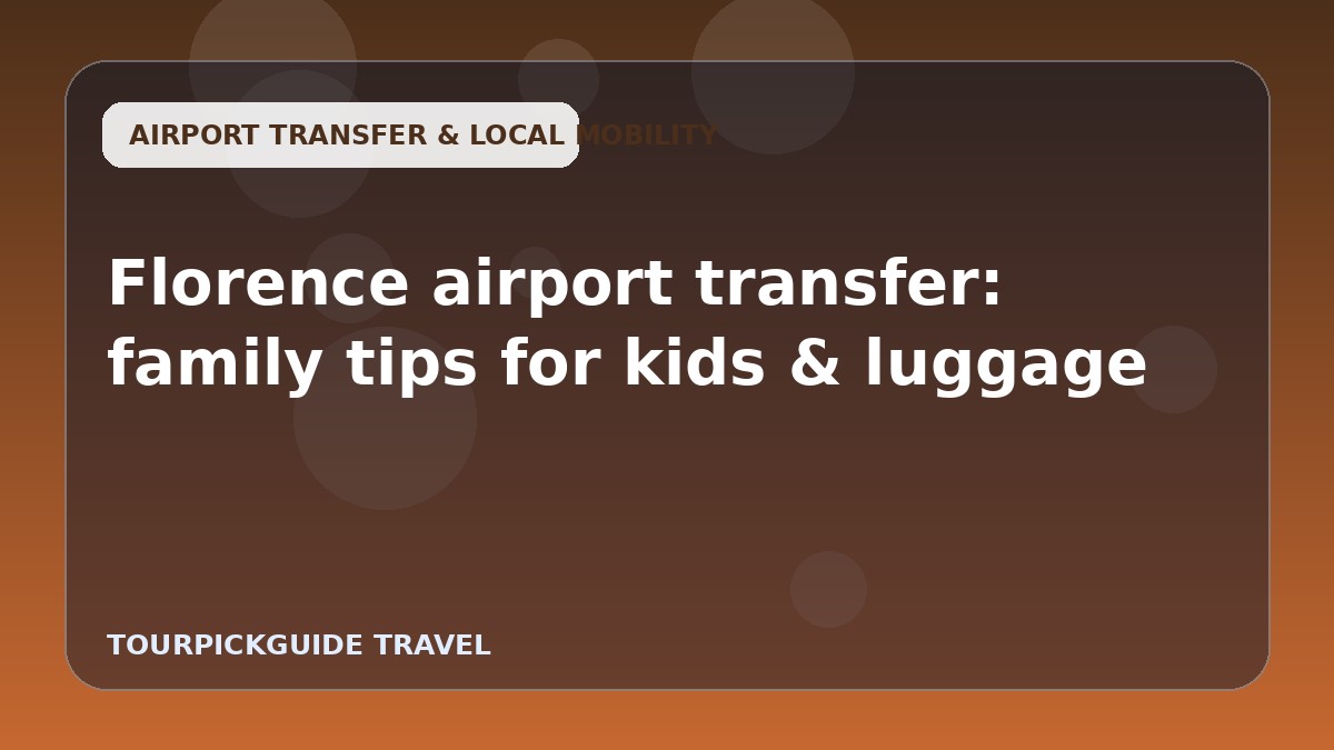 Florence airport transfer: family tips for kids & luggage