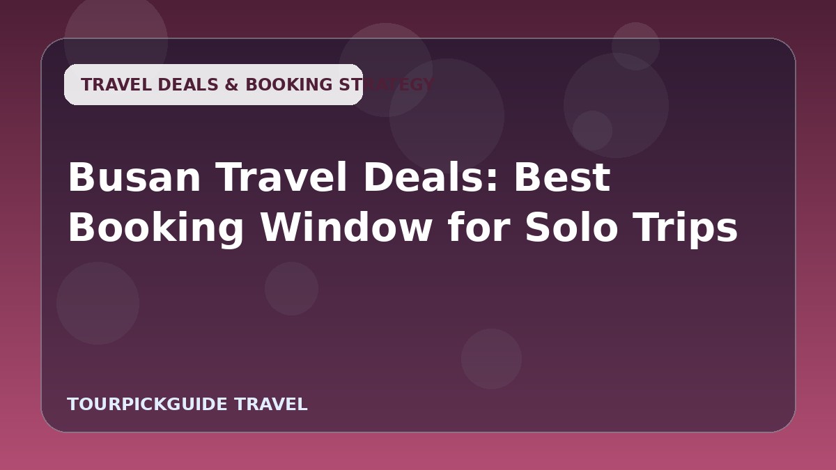 Busan Travel Deals: Best Booking Window for Solo Trips