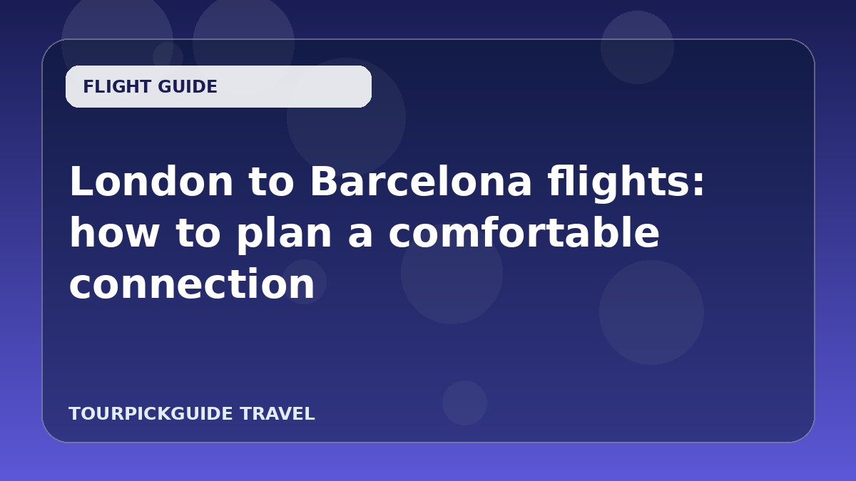 London to Barcelona flights: how to plan a comfortable connection