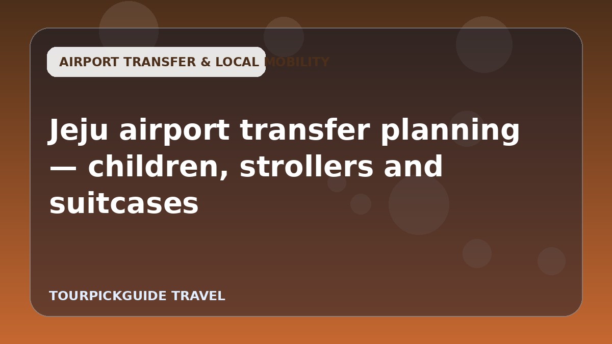 Jeju airport transfer planning — children, strollers and suitcases