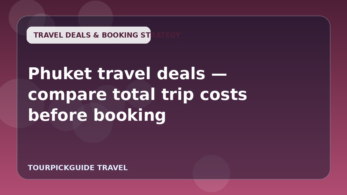 Phuket travel deals — compare total trip costs before booking