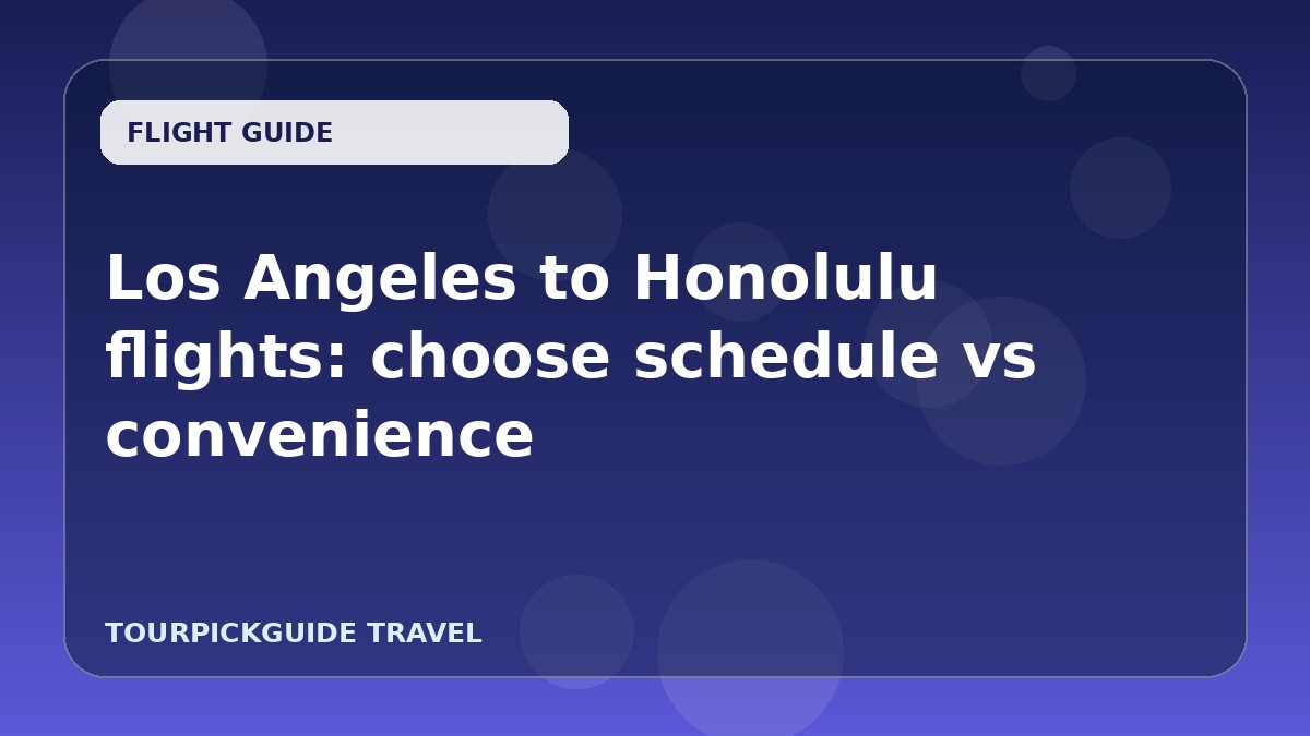 Los Angeles to Honolulu flights: choose schedule vs convenience