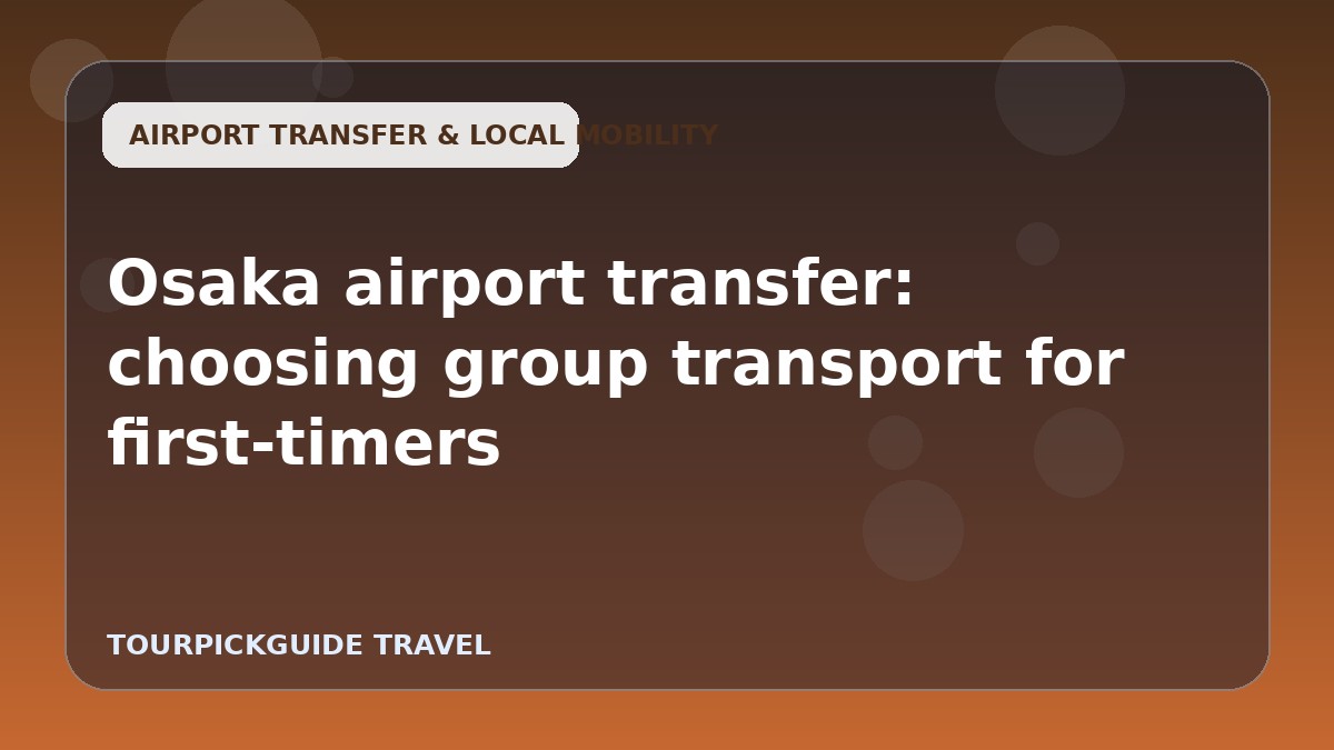 Osaka airport transfer: choosing group transport for first-timers