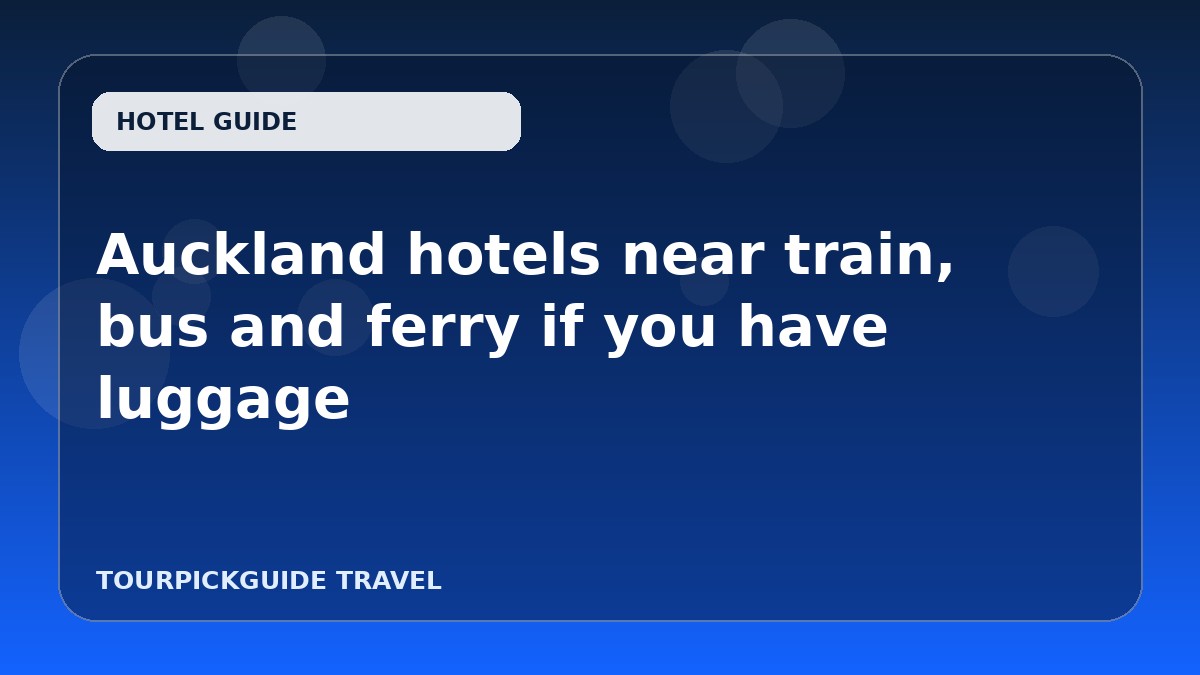 Auckland hotels near train, bus and ferry if you have luggage