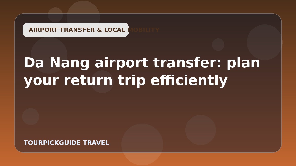 Da Nang airport transfer: plan your return trip efficiently