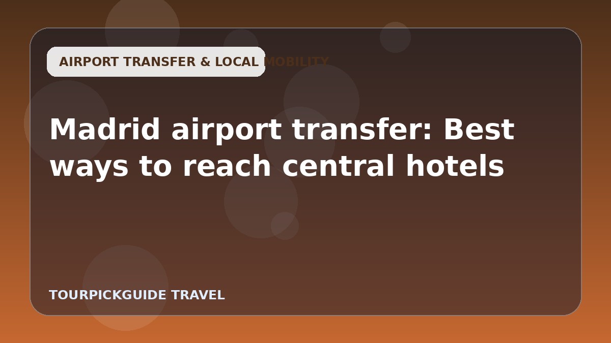 Madrid airport transfer: Best ways to reach central hotels