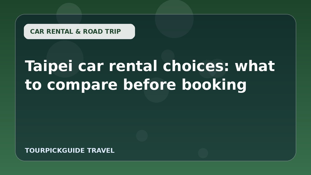 Taipei car rental choices: what to compare before booking