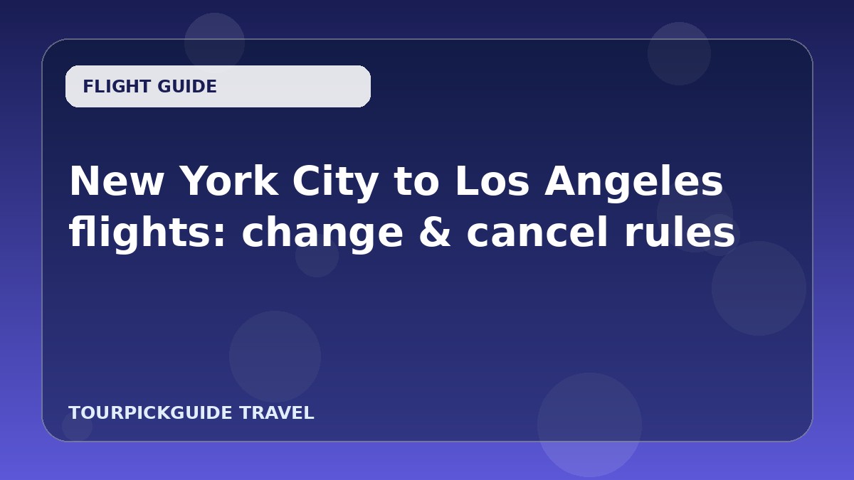 New York City to Los Angeles flights: change & cancel rules