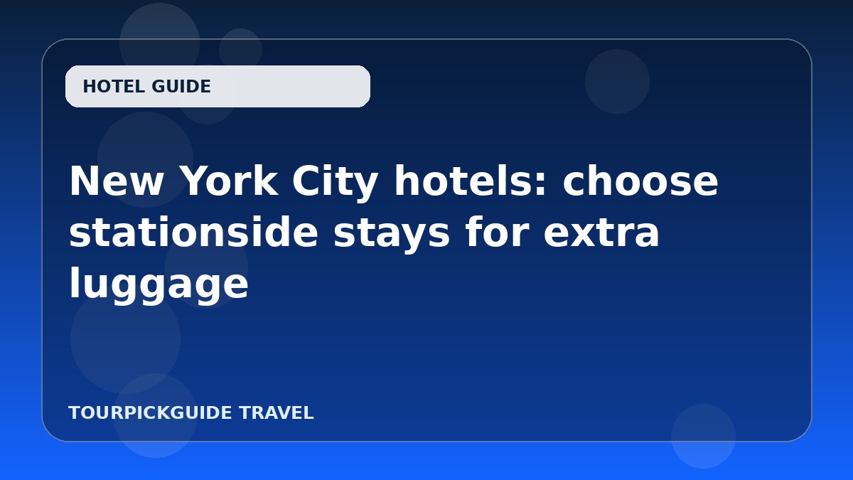 New York City hotels: choose stationside stays for extra luggage