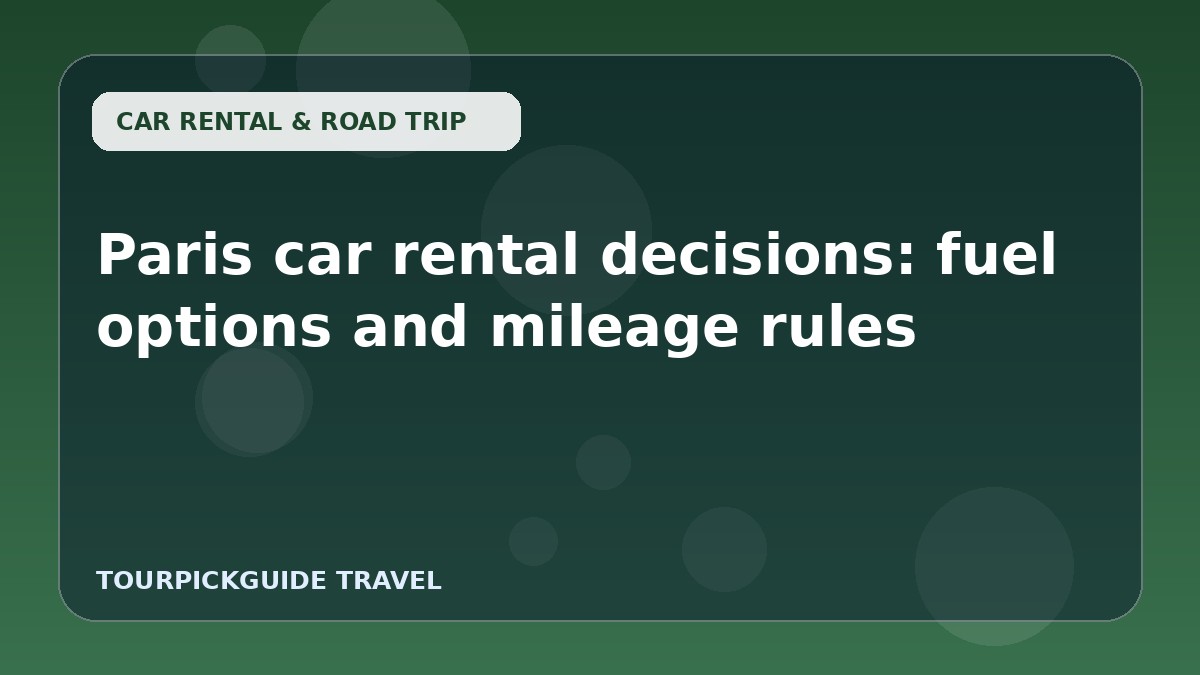 Paris car rental decisions: fuel options and mileage rules