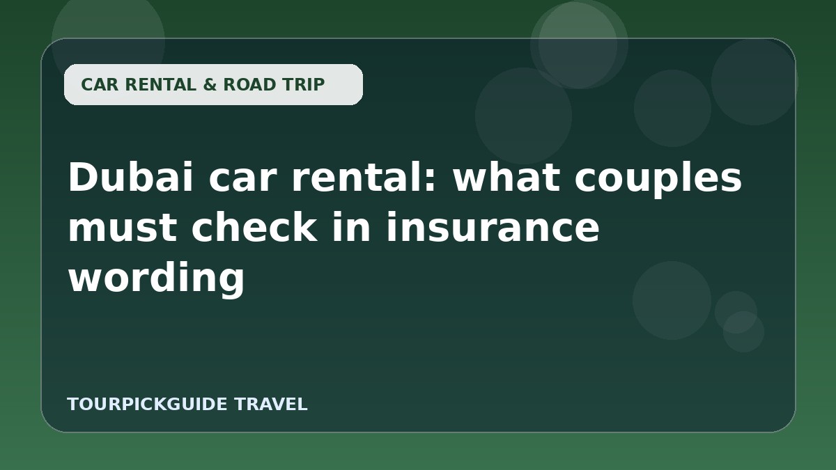 Dubai car rental: what couples must check in insurance wording