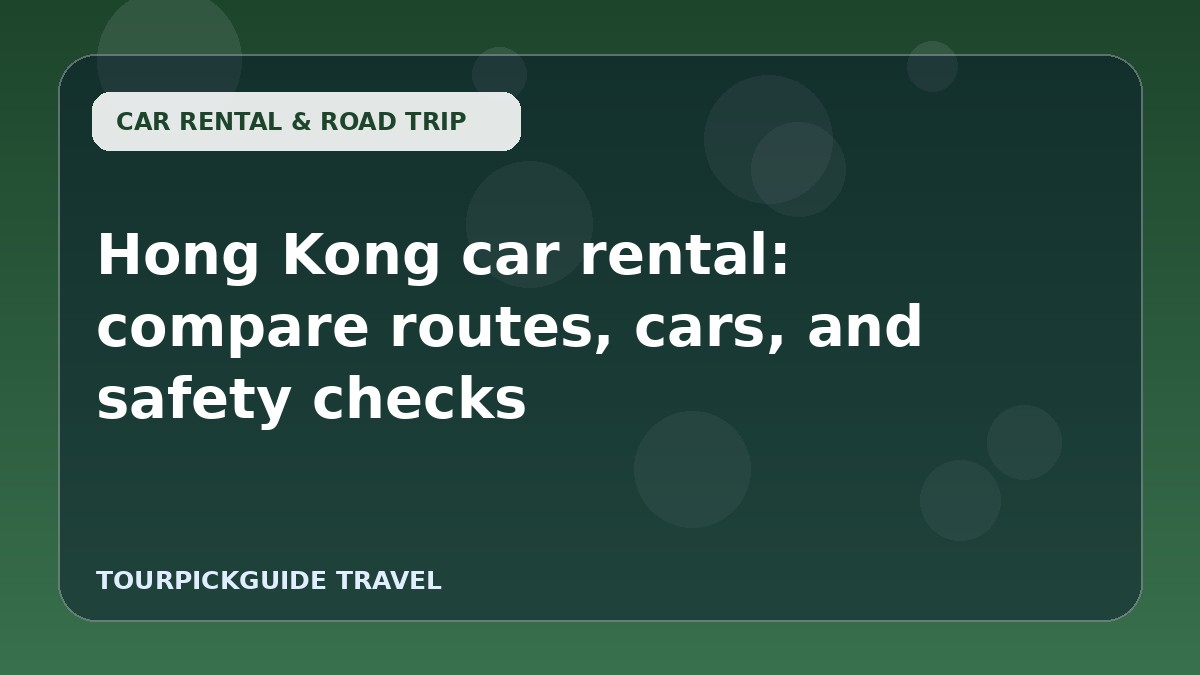 Hong Kong car rental: compare routes, cars, and safety checks