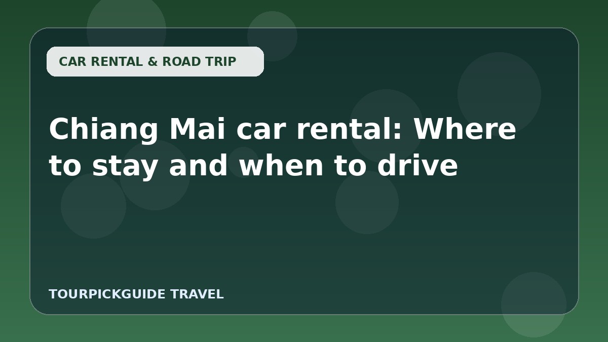 Chiang Mai car rental: Where to stay and when to drive