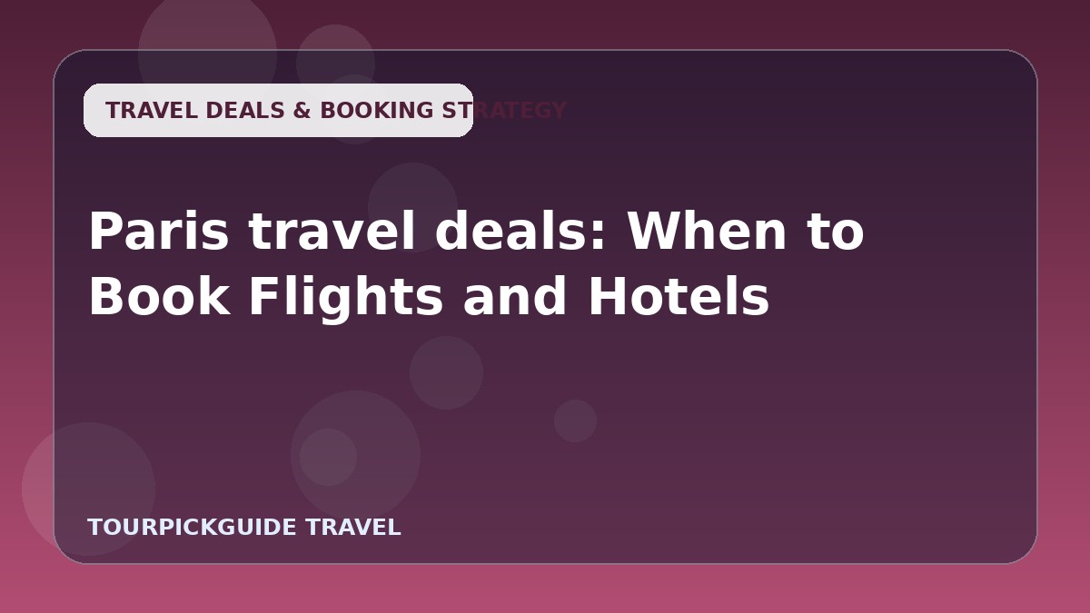 Paris travel deals: When to Book Flights and Hotels