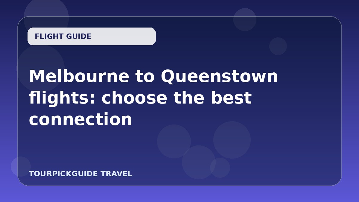 Melbourne to Queenstown flights: choose the best connection