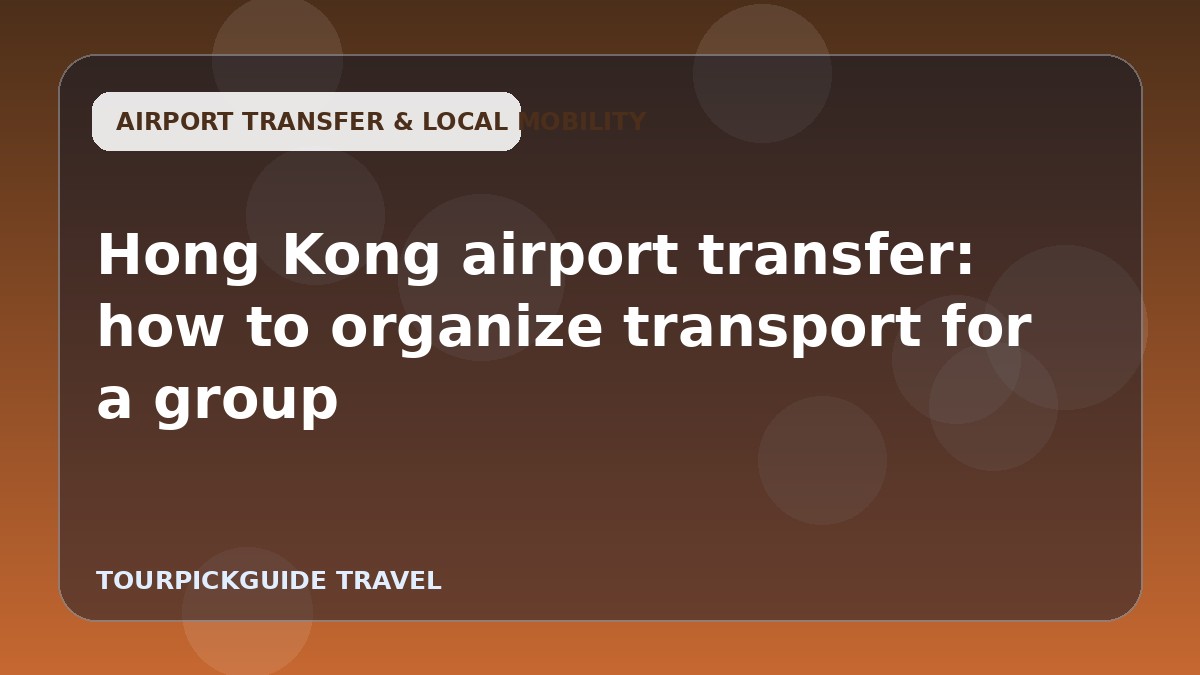 Hong Kong airport transfer: how to organize transport for a group