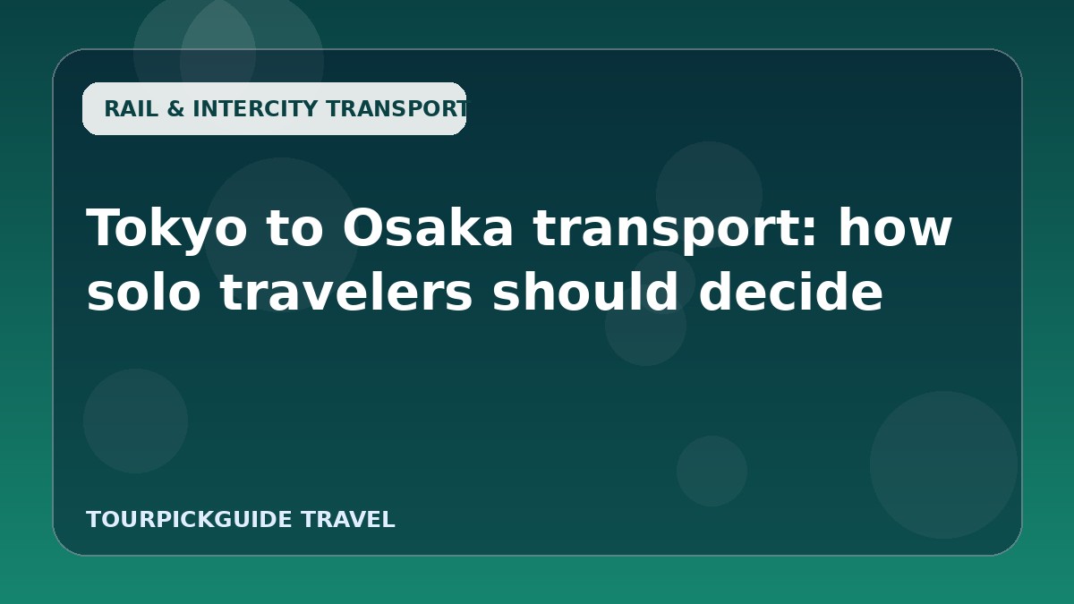 Tokyo to Osaka transport: how solo travelers should decide