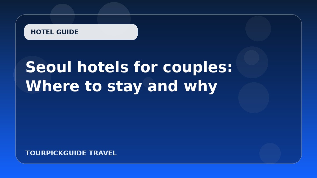 Seoul hotels for couples: Where to stay and why