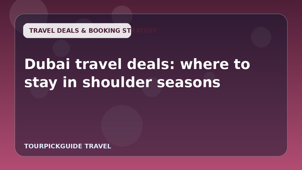 Dubai travel deals: where to stay in shoulder seasons