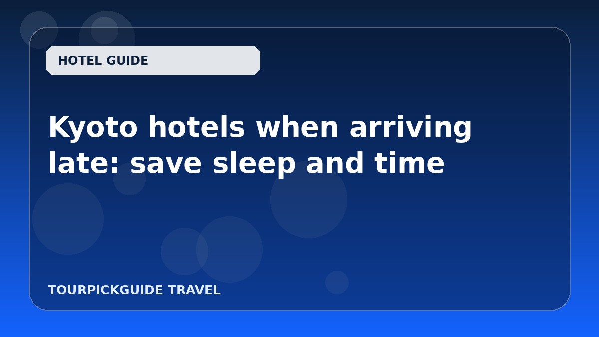 Kyoto hotels when arriving late: save sleep and time