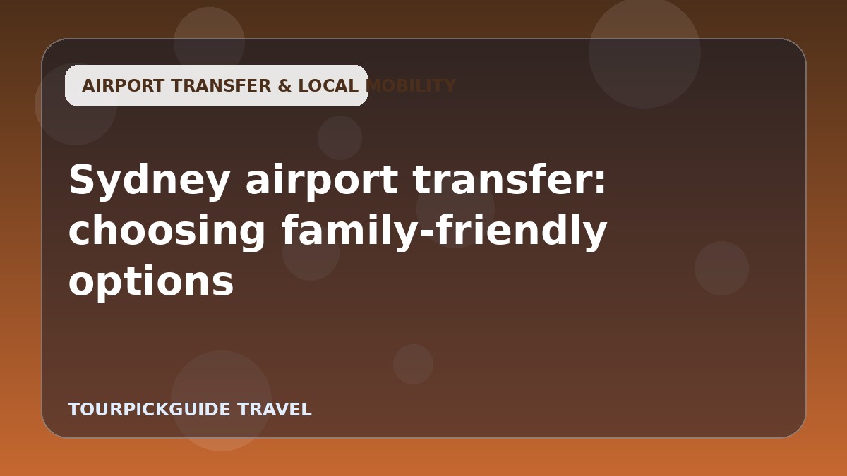 Sydney airport transfer: choosing family-friendly options