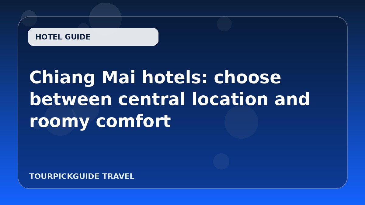 Chiang Mai hotels: choose between central location and roomy comfort